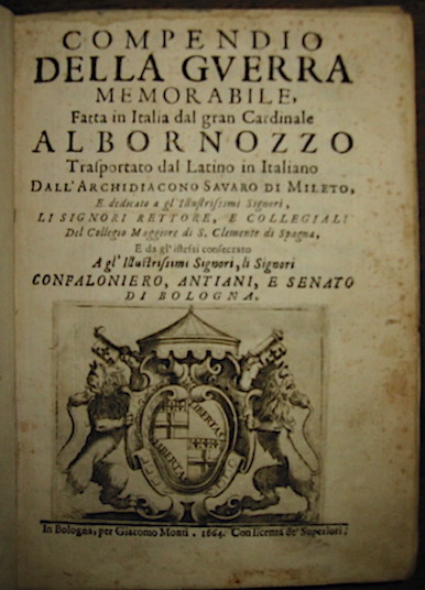 Juan Gines, de (Giovanni Genesio di Sepulveda) Sepulveda Compendio della guerra memorabile, fatta in Italia dal gran Cardinale Albornozzo trasportata dal latino in italiano dall'Archidiacono Savaro di Mileto 1664 in Bologna per Giacomo Monti